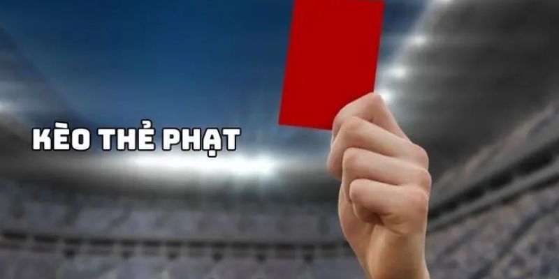 Chiến lược hiệu quả khi tham gia cá cược kèo thẻ phạt